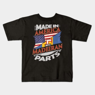 Made In America With Madeiran Parts - Gift for Madeiran From Madeira Kids T-Shirt